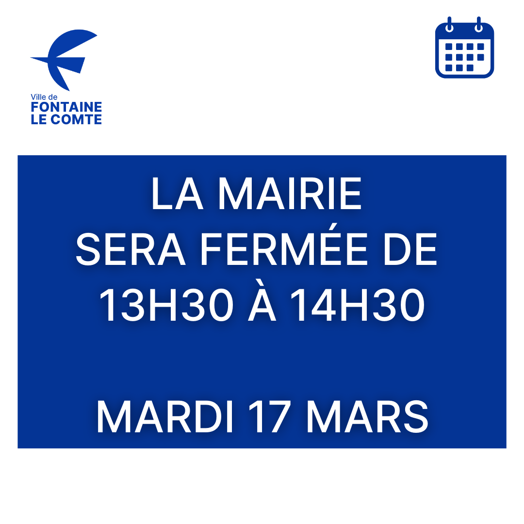 Affiche : mairie fermée le 17 mars de 13h30 à 14h30. Ville de Fontaine-le-Comte.