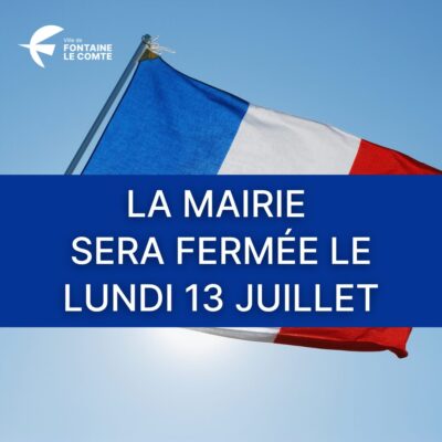 Bannière : mairie de Fontaine-le-Comte fermée lundi 13 juillet, drapeau français en fond.