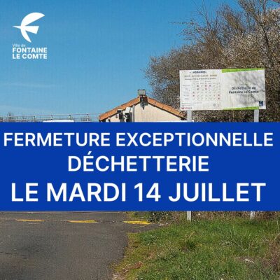Affichage : "Fermeture exceptionnelle déchetterie le mardi 14 juillet, Ville de Fontaine-le-Comte."