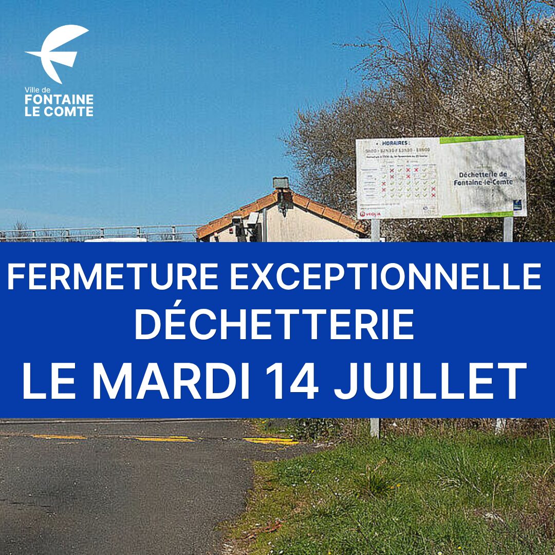 Affichage : "Fermeture exceptionnelle déchetterie le mardi 14 juillet, Ville de Fontaine-le-Comte."