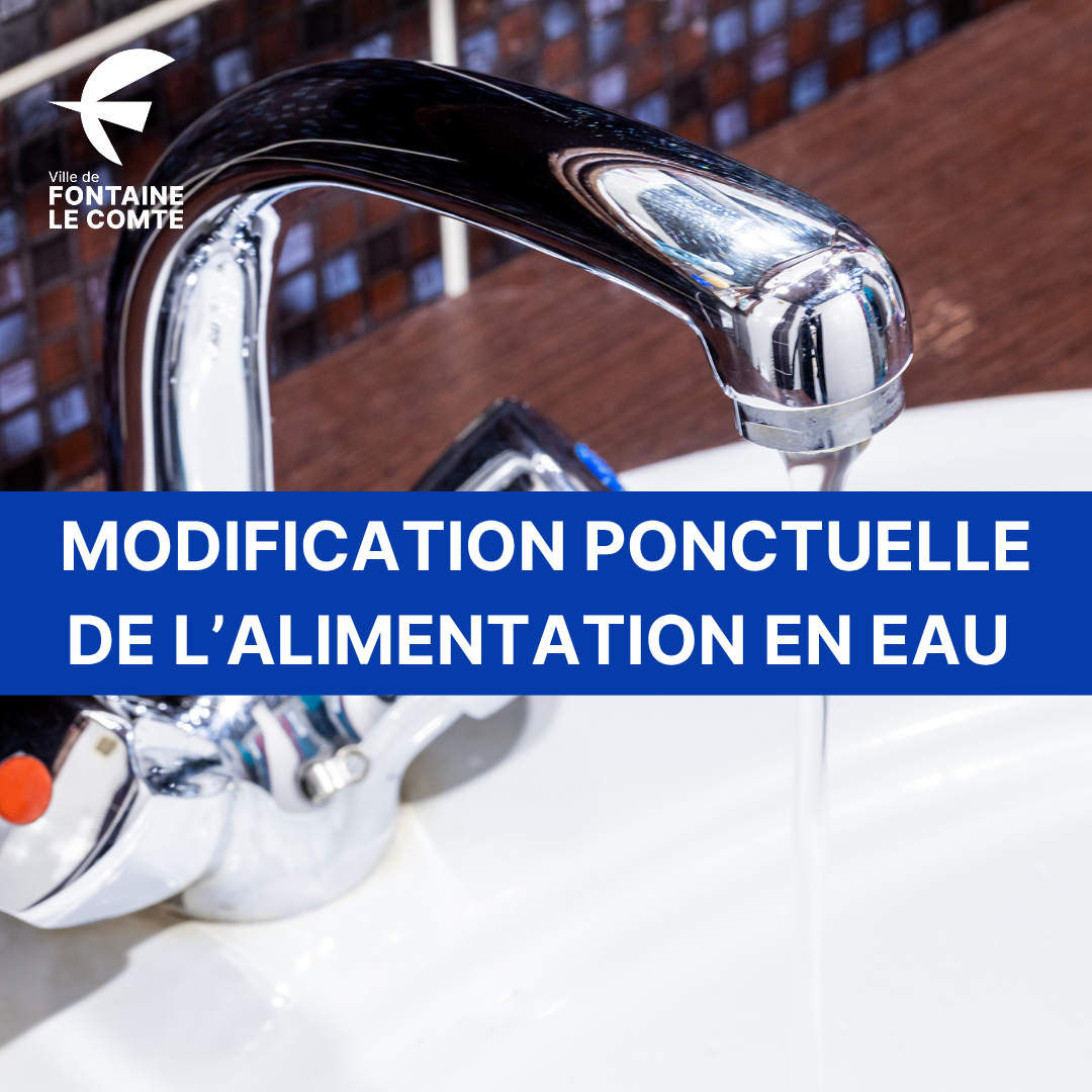 Faucet with water flow, notification: "Modification ponctuelle de l’alimentation en eau - Ville de Fontaine-le-Comte".